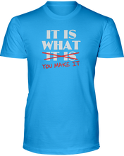 It Is What It Is / You Make It - T-Shirt