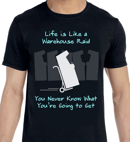 Life is Like a Warehouse Raid - T-Shirt